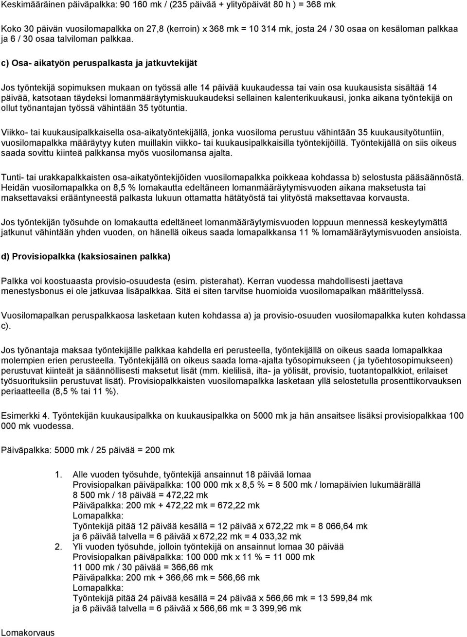 c) Osa- aikatyön peruspalkasta ja jatkuvtekijät Jos työntekijä sopimuksen mukaan on työssä alle 14 päivää kuukaudessa tai vain osa kuukausista sisältää 14 päivää, katsotaan täydeksi