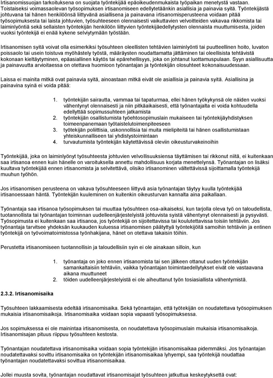 Työntekijästä johtuvana tai hänen henkilöönsä liittyvänä asiallisena ja painavana irtisanomisperusteena voidaan pitää työsopimuksesta tai laista johtuvien, työsuhteeseen olennaisesti vaikuttavien