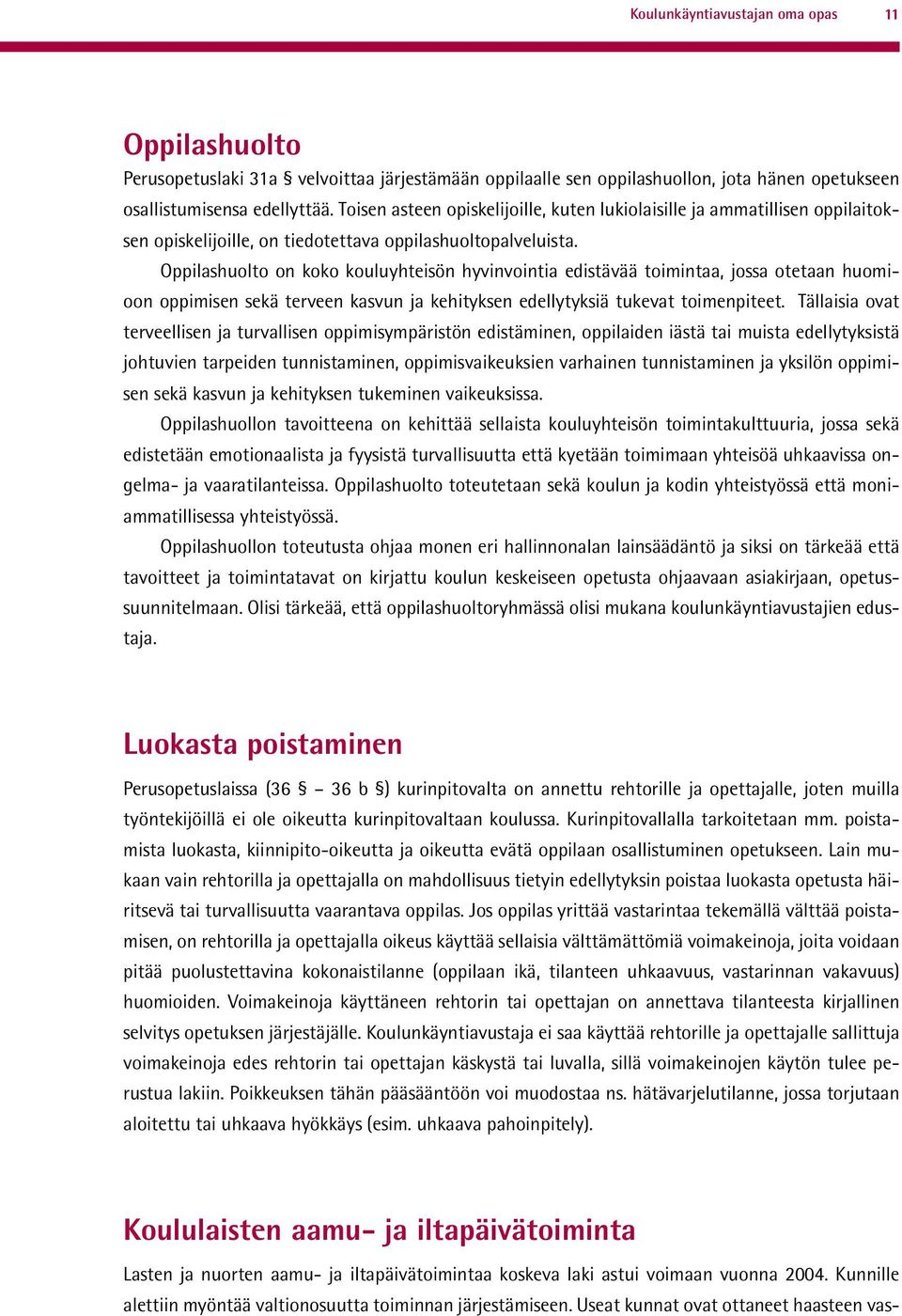 Oppilashuolto on koko kouluyhteisön hyvinvointia edistävää toimintaa, jossa otetaan huomioon oppimisen sekä terveen kasvun ja kehityksen edellytyksiä tukevat toimenpiteet.