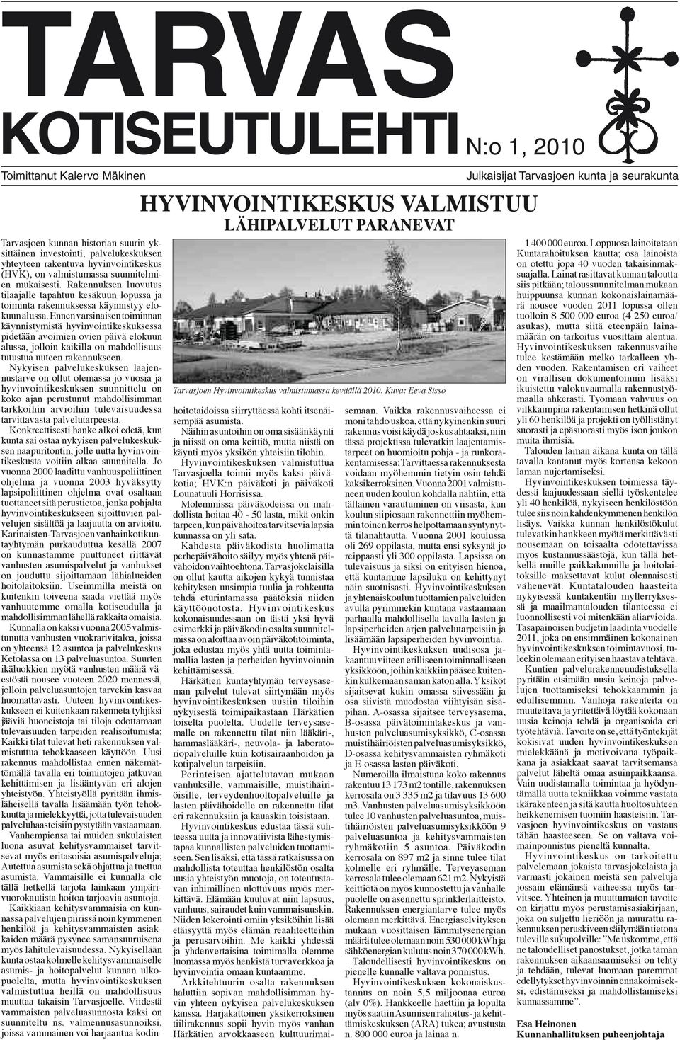 Rakennuksen luovutus tilaajalle tapahtuu kesäkuun lopussa ja toiminta rakennuksessa käynnistyy elokuun alussa.