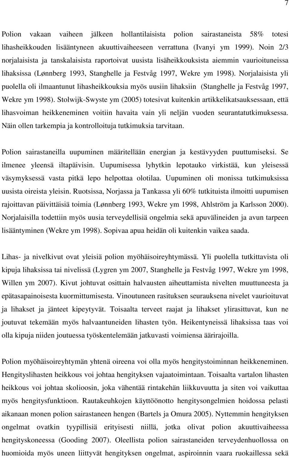 Norjalaisista yli puolella oli ilmaantunut lihasheikkouksia myös uusiin lihaksiin (Stanghelle ja Festvåg 1997, Wekre ym 1998).