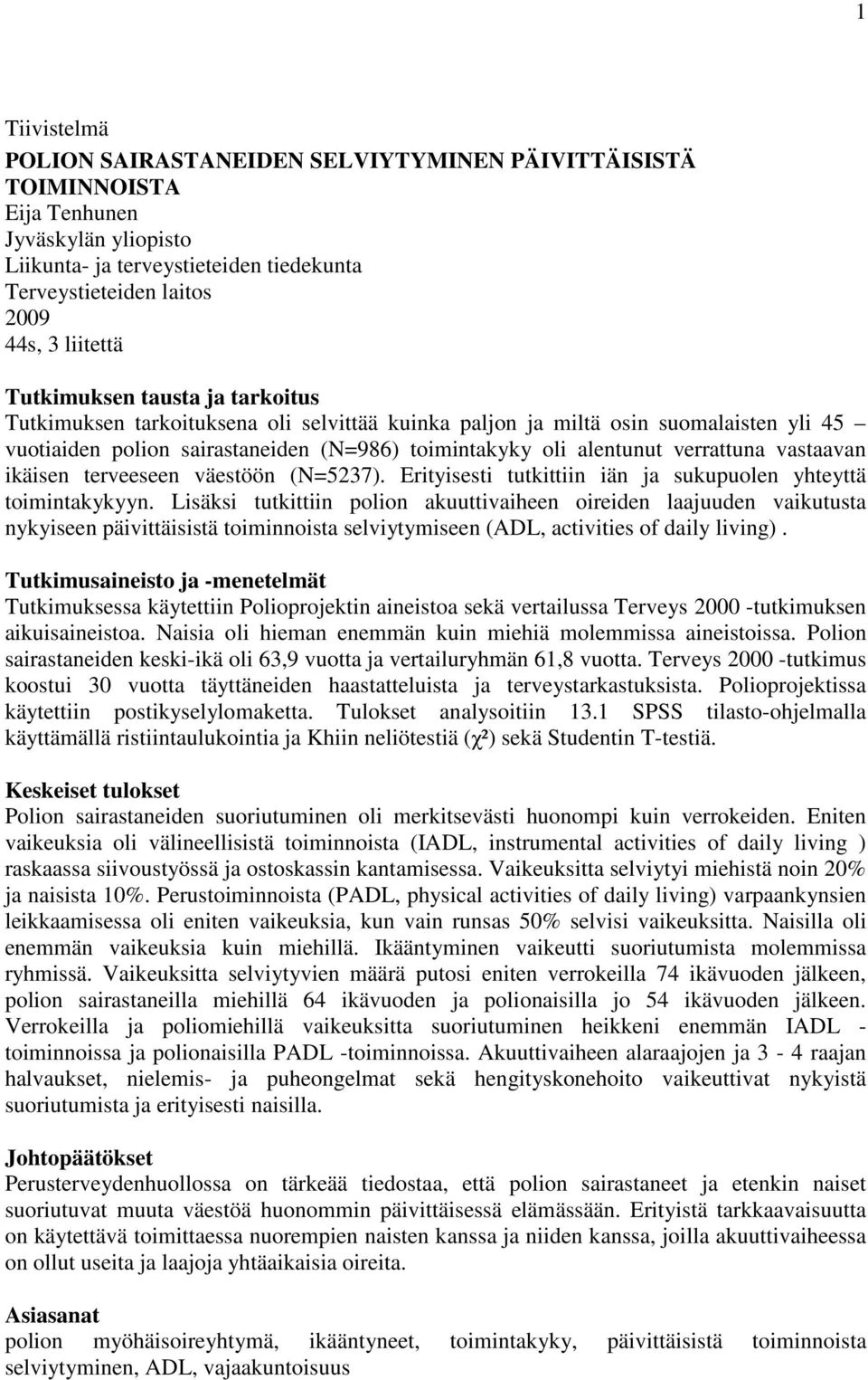 vastaavan ikäisen terveeseen väestöön (N=5237). Erityisesti tutkittiin iän ja sukupuolen yhteyttä toimintakykyyn.