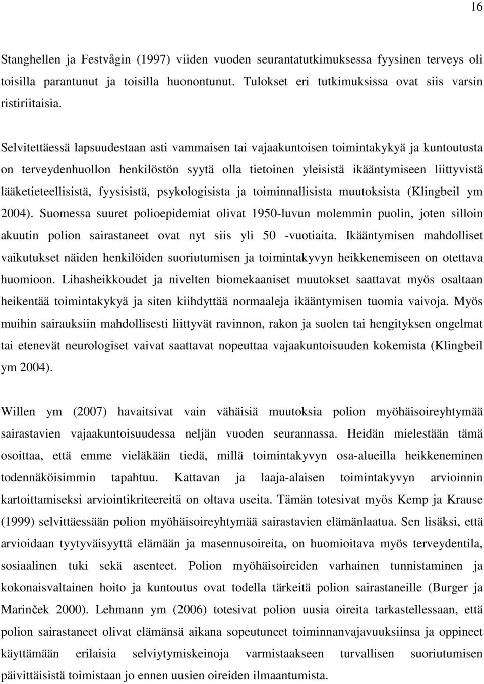 lääketieteellisistä, fyysisistä, psykologisista ja toiminnallisista muutoksista (Klingbeil ym 2004).