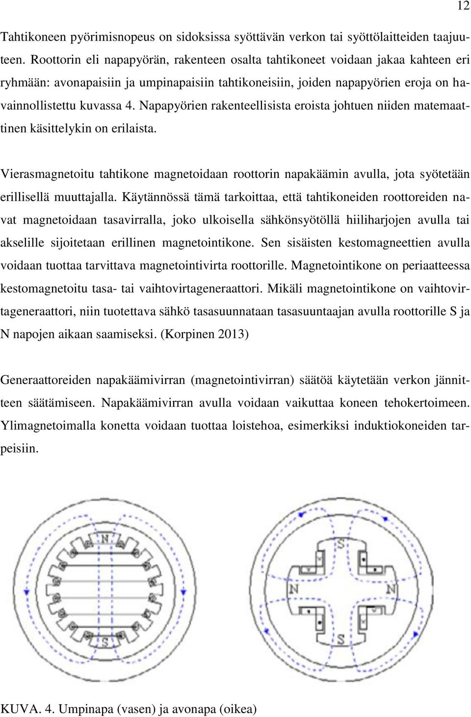 Napapyörien rakenteellisista eroista johtuen niiden matemaattinen käsittelykin on erilaista.