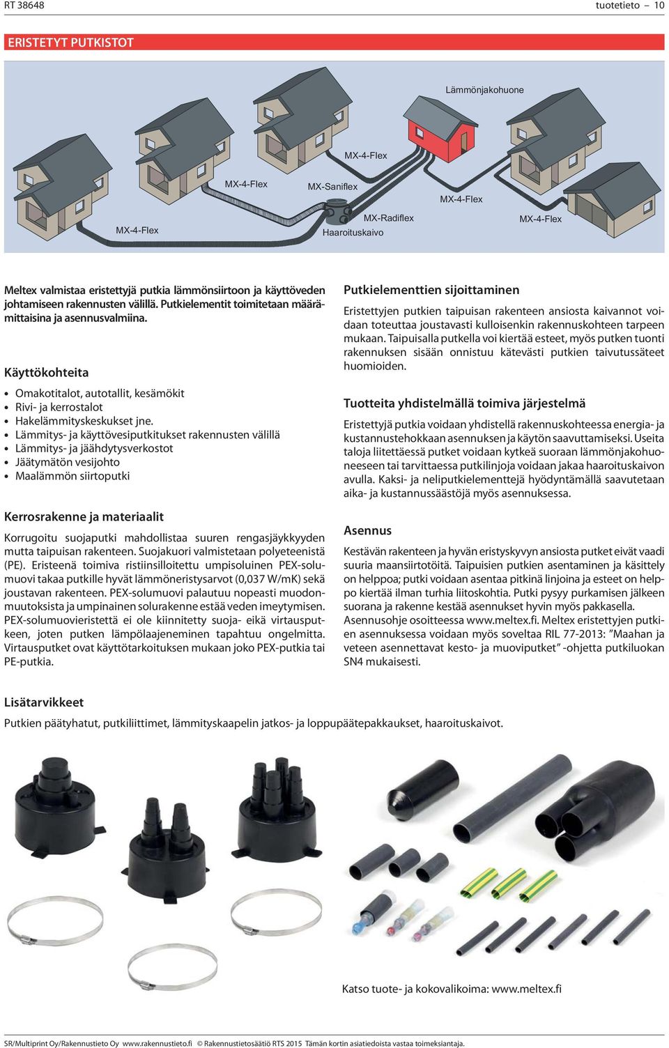 Käyttökohteita Omakotitalot, autotallit, kesämökit Rivi- ja kerrostalot Hakelämmityskeskukset jne.