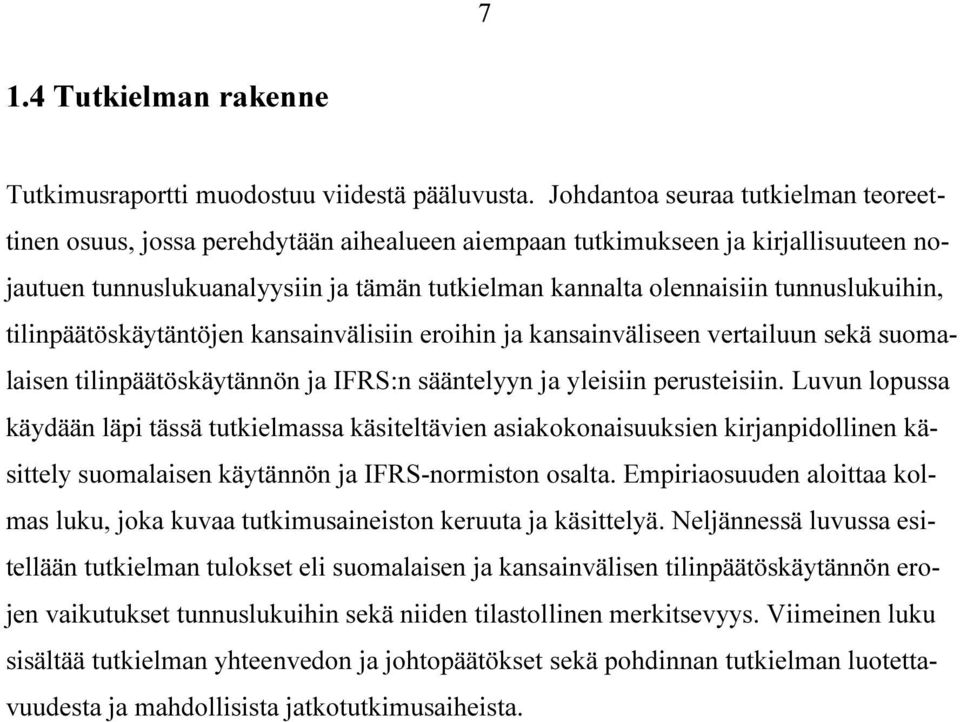 tunnuslukuihin, tilinpäätöskäytäntöjen kansainvälisiin eroihin ja kansainväliseen vertailuun sekä suomalaisen tilinpäätöskäytännön ja IFRS:n sääntelyyn ja yleisiin perusteisiin.