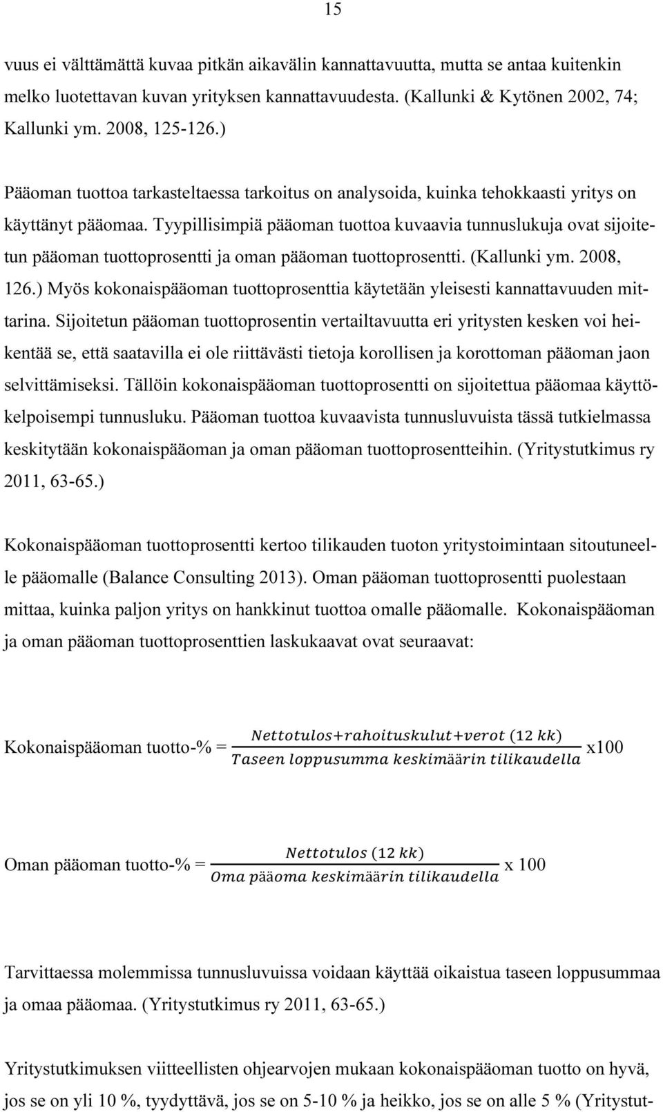 Tyypillisimpiä pääoman tuottoa kuvaavia tunnuslukuja ovat sijoitetun pääoman tuottoprosentti ja oman pääoman tuottoprosentti. (Kallunki ym. 2008, 126.