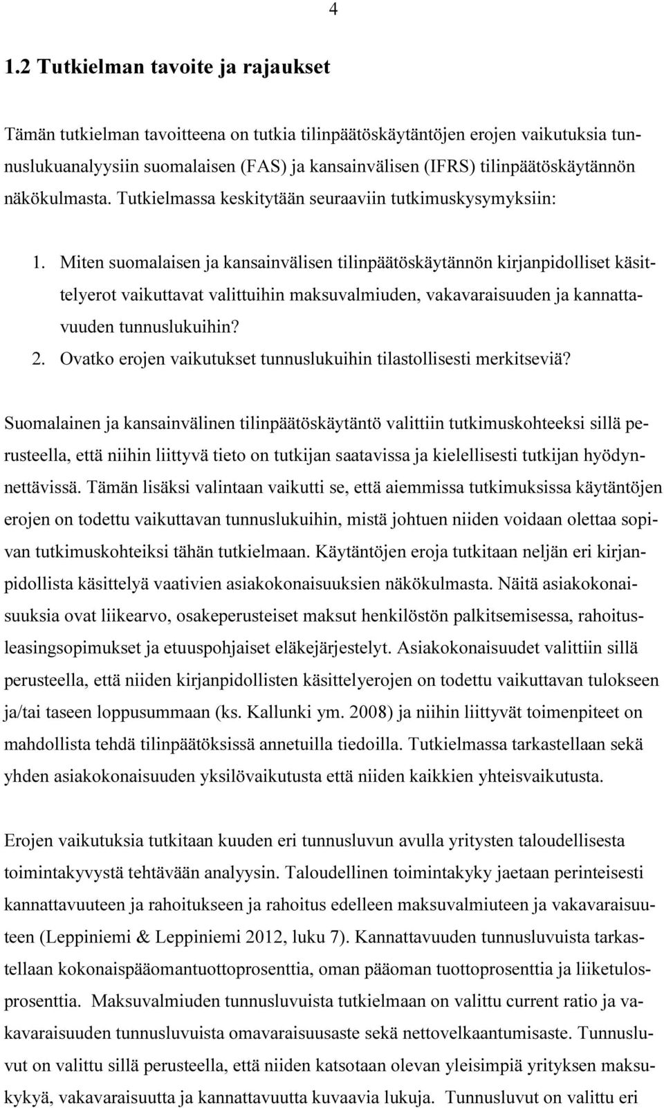 Miten suomalaisen ja kansainvälisen tilinpäätöskäytännön kirjanpidolliset käsittelyerot vaikuttavat valittuihin maksuvalmiuden, vakavaraisuuden ja kannattavuuden tunnuslukuihin? 2.