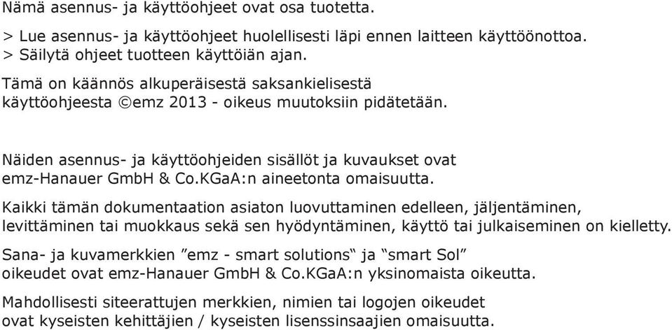 KGaA:n aineetonta omaisuutta. Kaikki tämän dokumentaation asiaton luovuttaminen edelleen, jäljentäminen, levittäminen tai muokkaus sekä sen hyödyntäminen, käyttö tai julkaiseminen on kielletty.