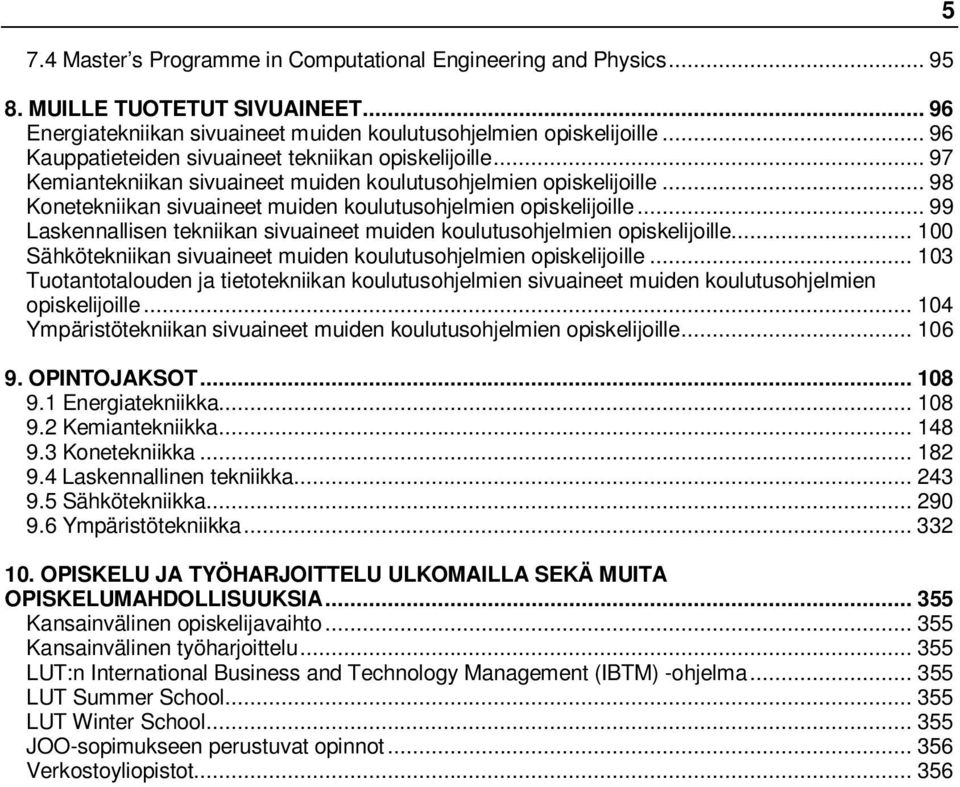 .. 99 Laskennallisen tekniikan sivuaineet muiden koulutusohjelmien opiskelijoille... 100 Sähkötekniikan sivuaineet muiden koulutusohjelmien opiskelijoille.