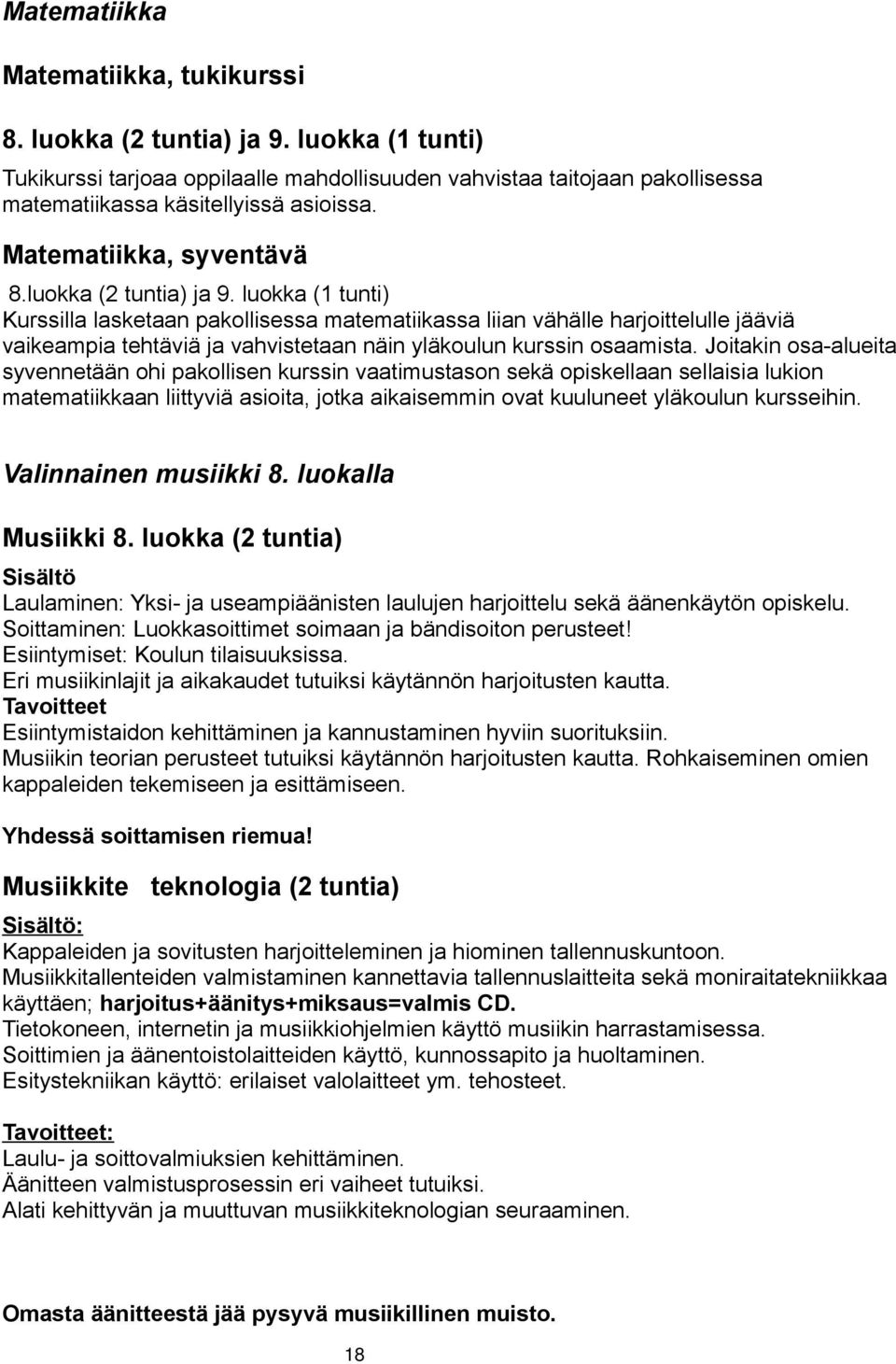 luokka (1 tunti) Kurssilla lasketaan pakollisessa matematiikassa liian vähälle harjoittelulle jääviä vaikeampia tehtäviä ja vahvistetaan näin yläkoulun kurssin osaamista.