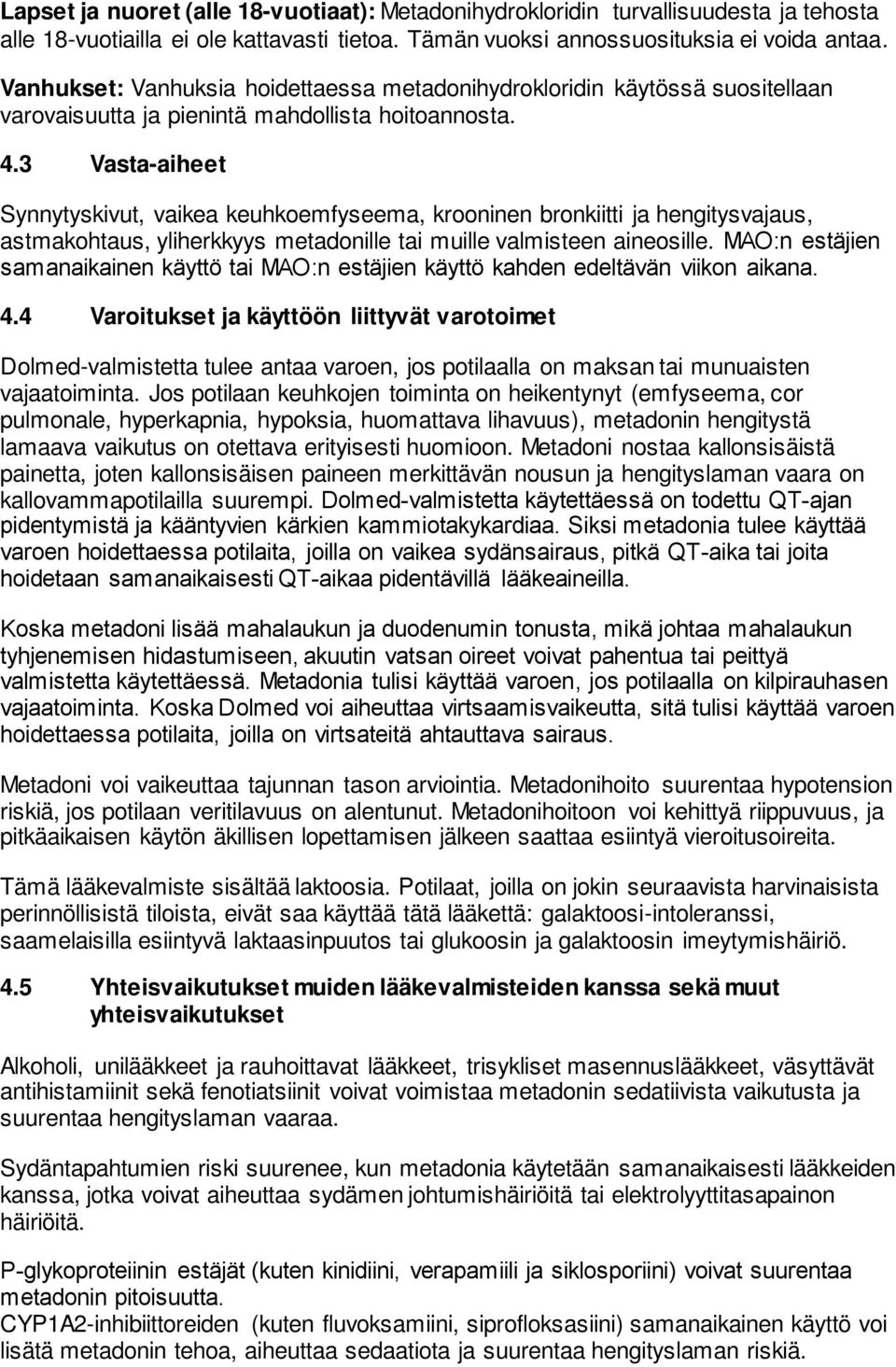 3 Vasta-aiheet Synnytyskivut, vaikea keuhkoemfyseema, krooninen bronkiitti ja hengitysvajaus, astmakohtaus, yliherkkyys metadonille tai muille valmisteen aineosille.