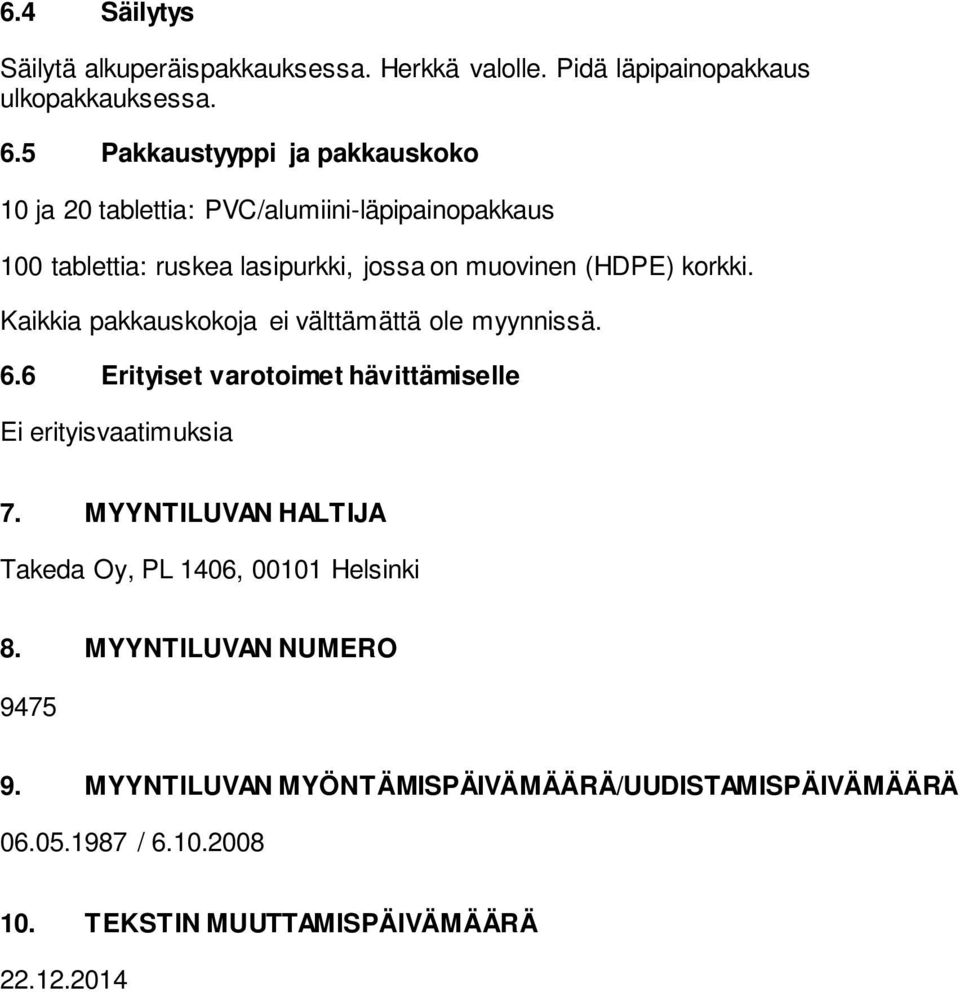 korkki. Kaikkia pakkauskokoja ei välttämättä ole myynnissä. 6.6 Erityiset varotoimet hävittämiselle Ei erityisvaatimuksia 7.