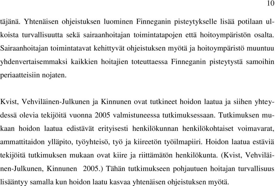 Kvist, Vehviläinen-Julkunen ja Kinnunen ovat tutkineet hoidon laatua ja siihen yhteydessä olevia tekijöitä vuonna 2005 valmistuneessa tutkimuksessaan.