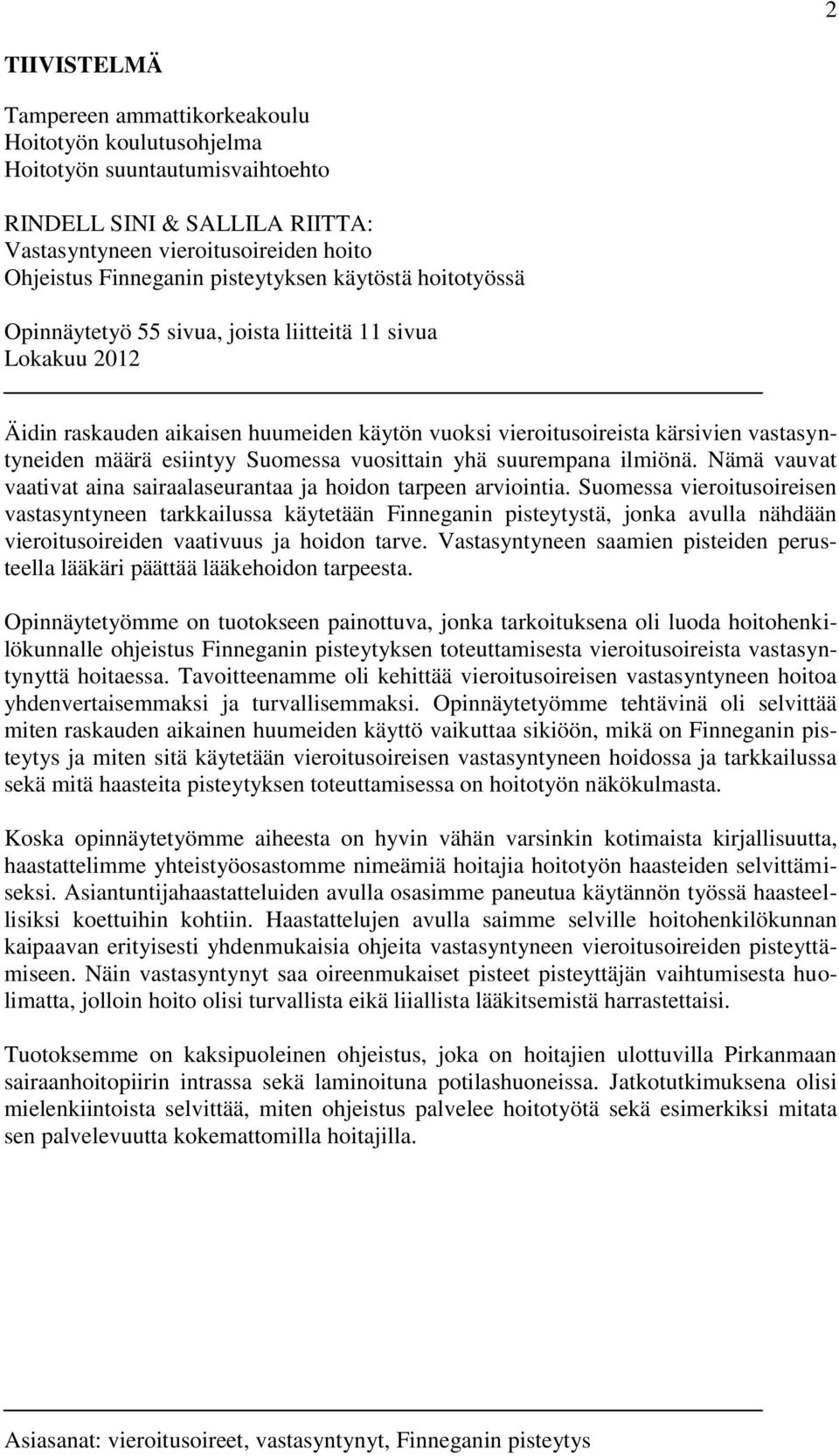 esiintyy Suomessa vuosittain yhä suurempana ilmiönä. Nämä vauvat vaativat aina sairaalaseurantaa ja hoidon tarpeen arviointia.