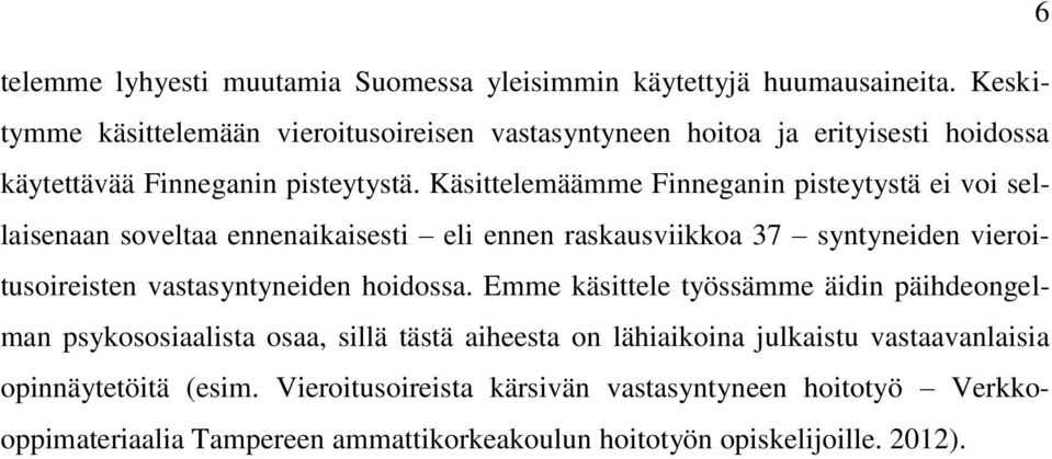 Käsittelemäämme Finneganin pisteytystä ei voi sellaisenaan soveltaa ennenaikaisesti eli ennen raskausviikkoa 37 syntyneiden vieroitusoireisten vastasyntyneiden