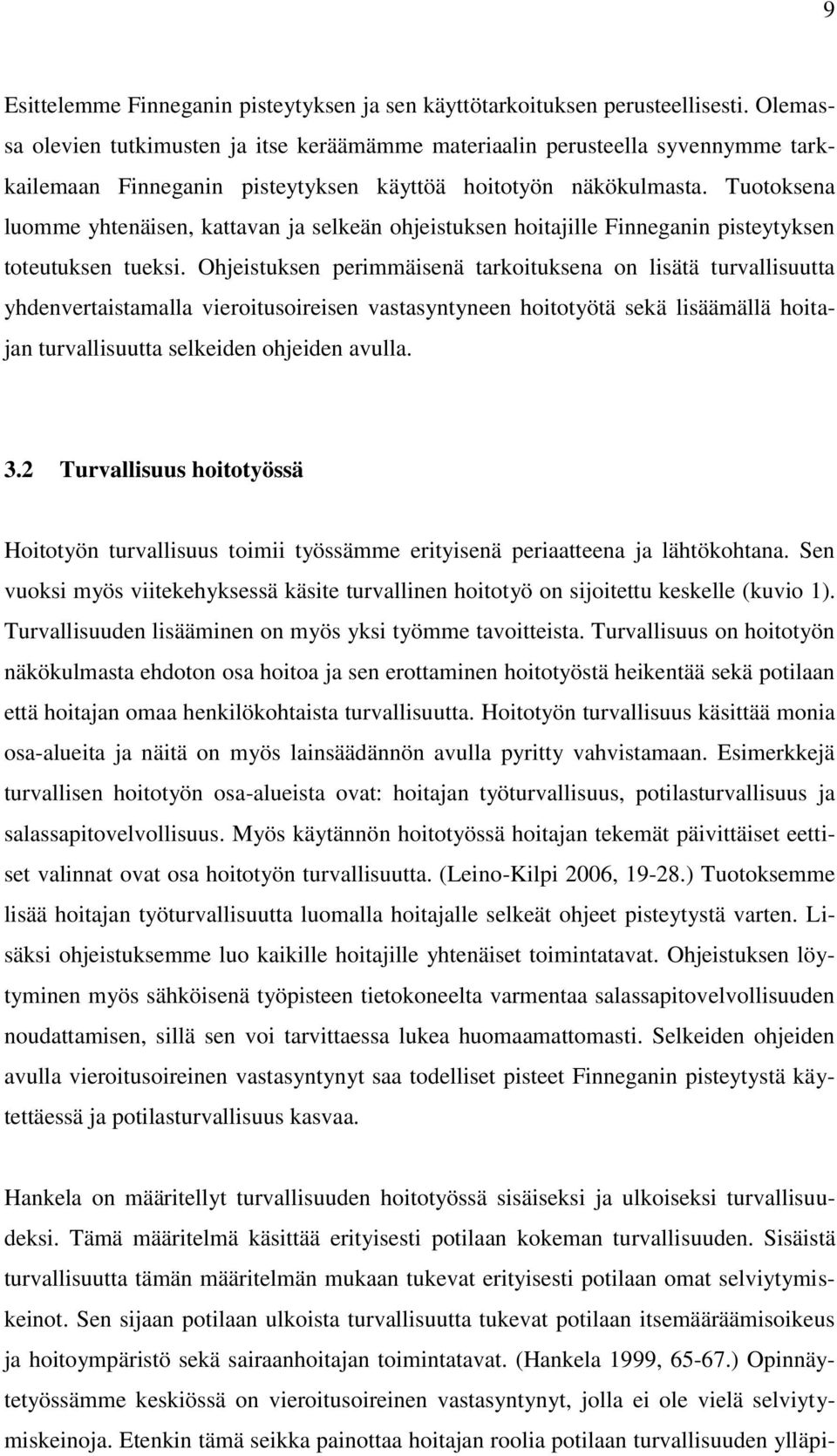 Tuotoksena luomme yhtenäisen, kattavan ja selkeän ohjeistuksen hoitajille Finneganin pisteytyksen toteutuksen tueksi.