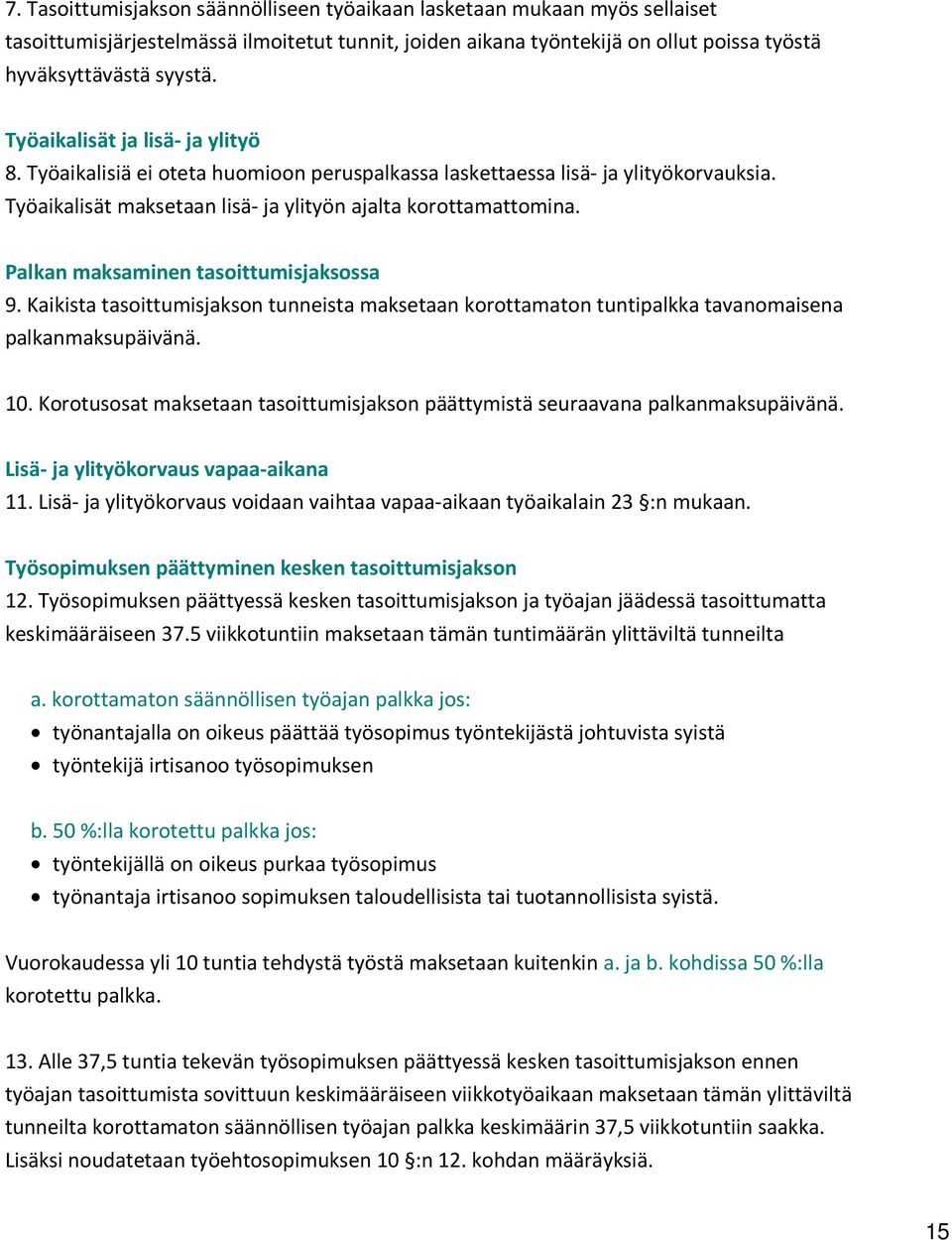 Palkan maksaminen tasoittumisjaksossa 9. Kaikista tasoittumisjakson tunneista maksetaan korottamaton tuntipalkka tavanomaisena palkanmaksupäivänä. 10.