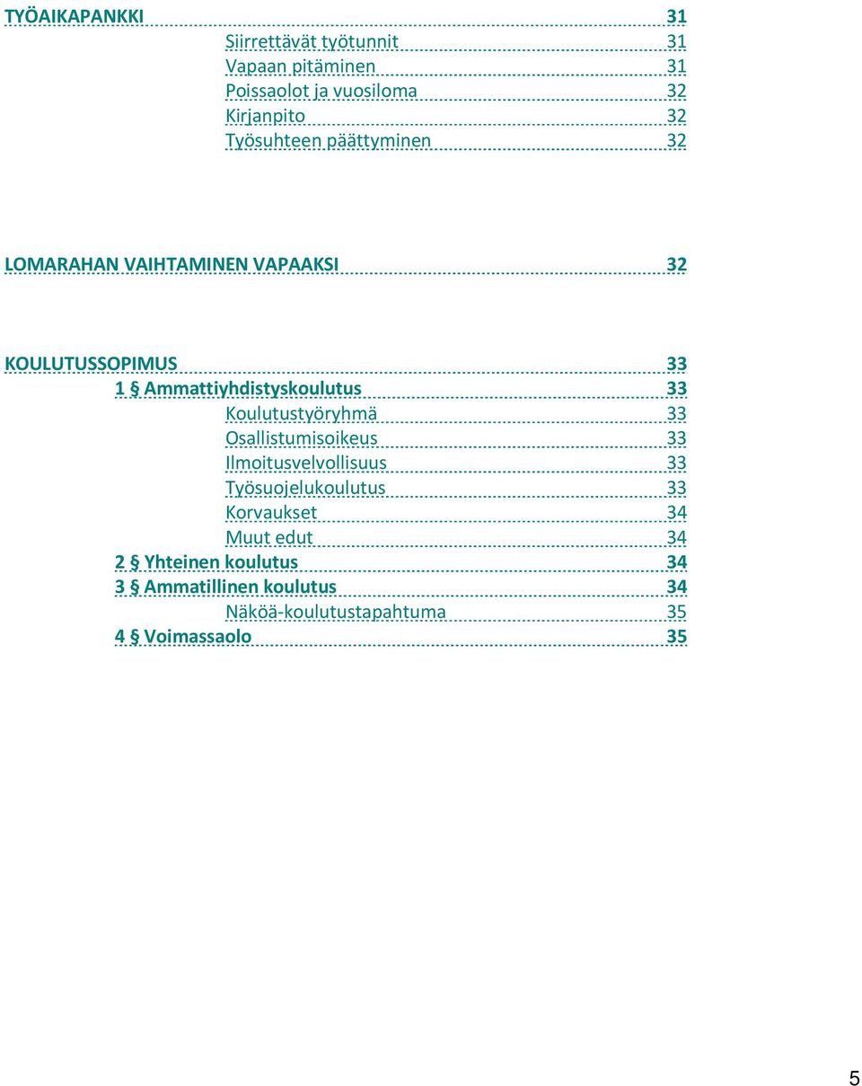 33 Koulutustyöryhmä 33 Osallistumisoikeus 33 Ilmoitusvelvollisuus 33 Työsuojelukoulutus 33 Korvaukset 34