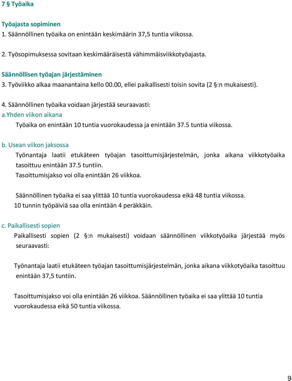 yhden viikon aikana Työaika on enintään 10 tuntia vuorokaudessa ja enintään 37.5 tuntia viikossa. b.