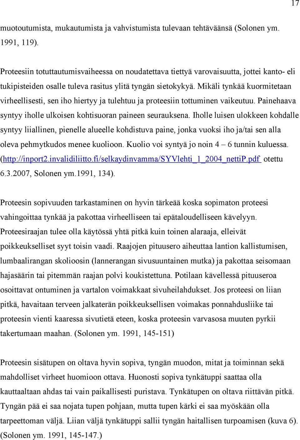 Mikäli tynkää kuormitetaan virheellisesti, sen iho hiertyy ja tulehtuu ja proteesiin tottuminen vaikeutuu. Painehaava syntyy iholle ulkoisen kohtisuoran paineen seurauksena.