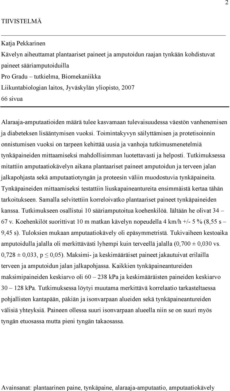 Toimintakyvyn säilyttämisen ja protetisoinnin onnistumisen vuoksi on tarpeen kehittää uusia ja vanhoja tutkimusmenetelmiä tynkäpaineiden mittaamiseksi mahdollisimman luotettavasti ja helposti.