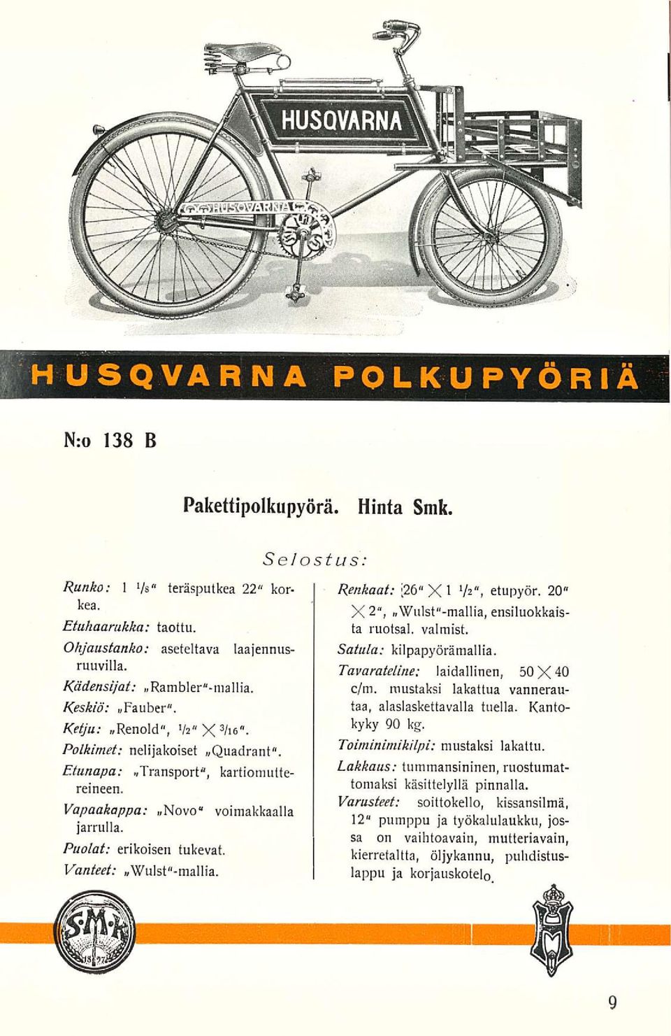 Selostus Renkaat: [26 X 1 l h*, etupyör. 20 X 2",»Wulst -mallia, ensiluokkaista ruotsal. valmist. Satula: kilpapyörämallia. Tavarateline: laidallinen, 50 X4O c/m.