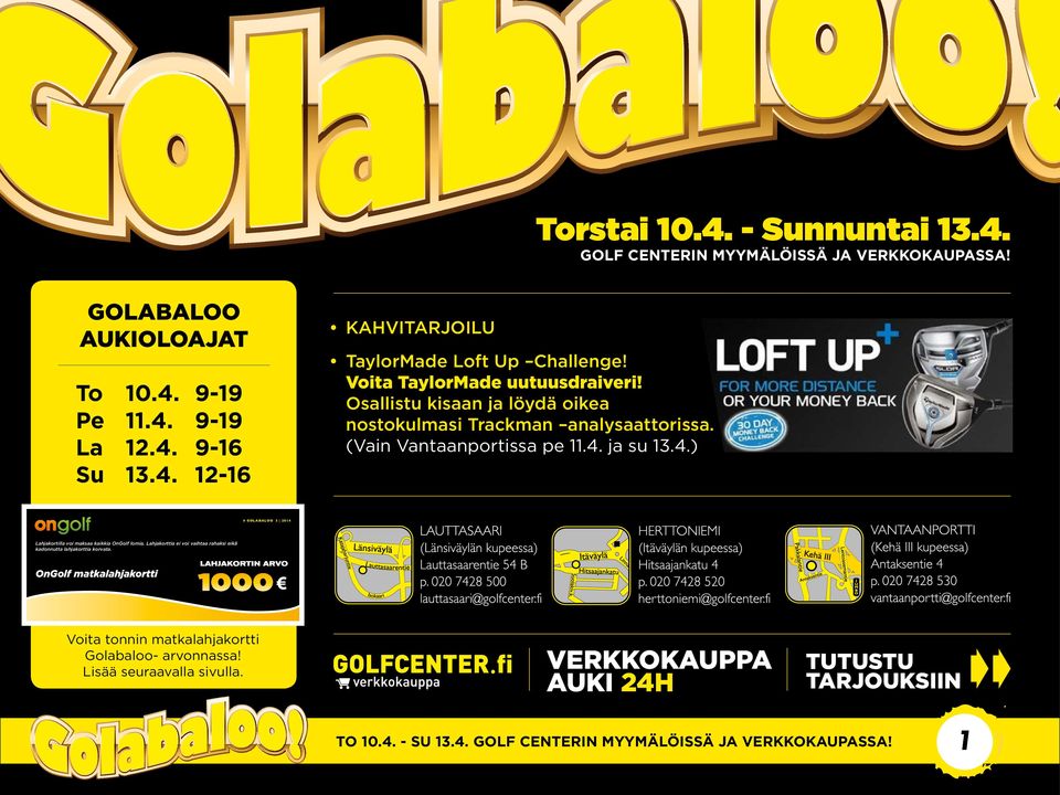 ja su 13.4.) # GOLABALOO 3 2014 Lahjakortilla voi maksaa kaikkia OnGolf lomia. Lahjakorttia ei voi vaihtaa rahaksi eikä kadonnutta lahjakorttia korvata.