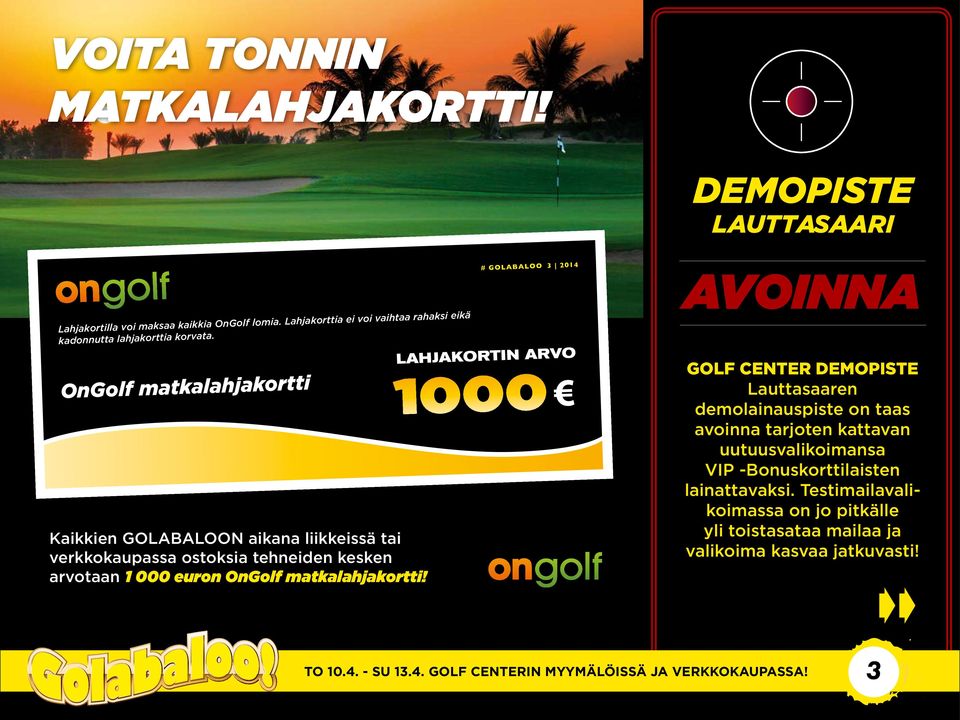 # GOLABALOO 3 2014 AVOINNA OnGolf matkalahjakortti Kaikkien GOLABALOON aikana liikkeissä tai verkkokaupassa ostoksia tehneiden kesken arvotaan 1