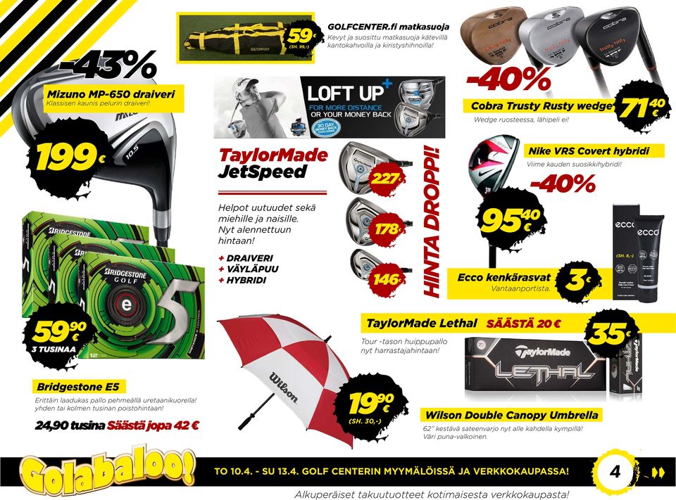 + DRAIVERI + VÄYLÄPUU + HYBRIDI 227 178 146 HINTA DROPPI! 95 40 Ecco kenkärasvat Vantaanportista. Nike VRS Covert hybridi Viime kauden suosikkihybridi! -40% 3 (SH.