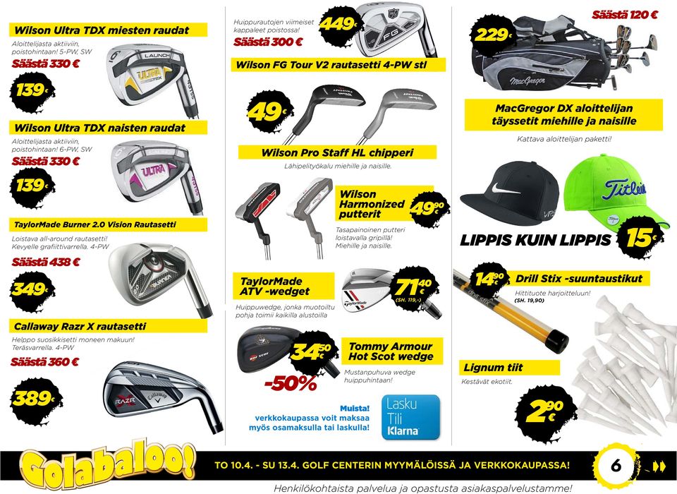 0 Vision Rautasetti Loistava all-around rautasetti! Kevyelle grafiittivarrella. 4-PW Säästä 438 349 Callaway Razr X rautasetti Helppo suosikkisetti moneen makuun! Teräsvarrella.
