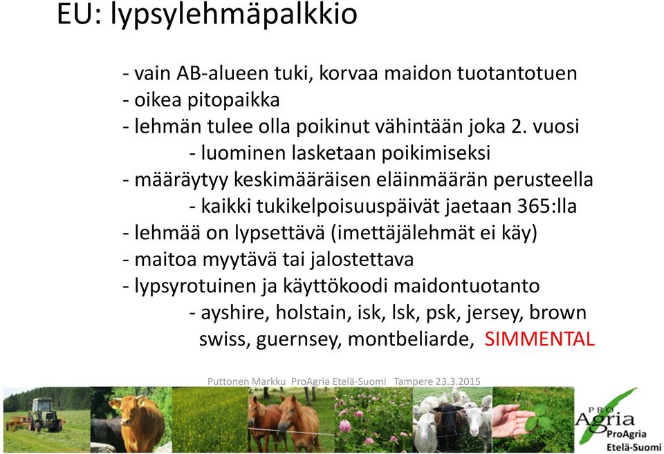 vuosi - luominen lasketaan poikimiseksi - määräytyy keskimääräisen eläinmäärän perusteella - kaikki tukikelpoisuuspäivät