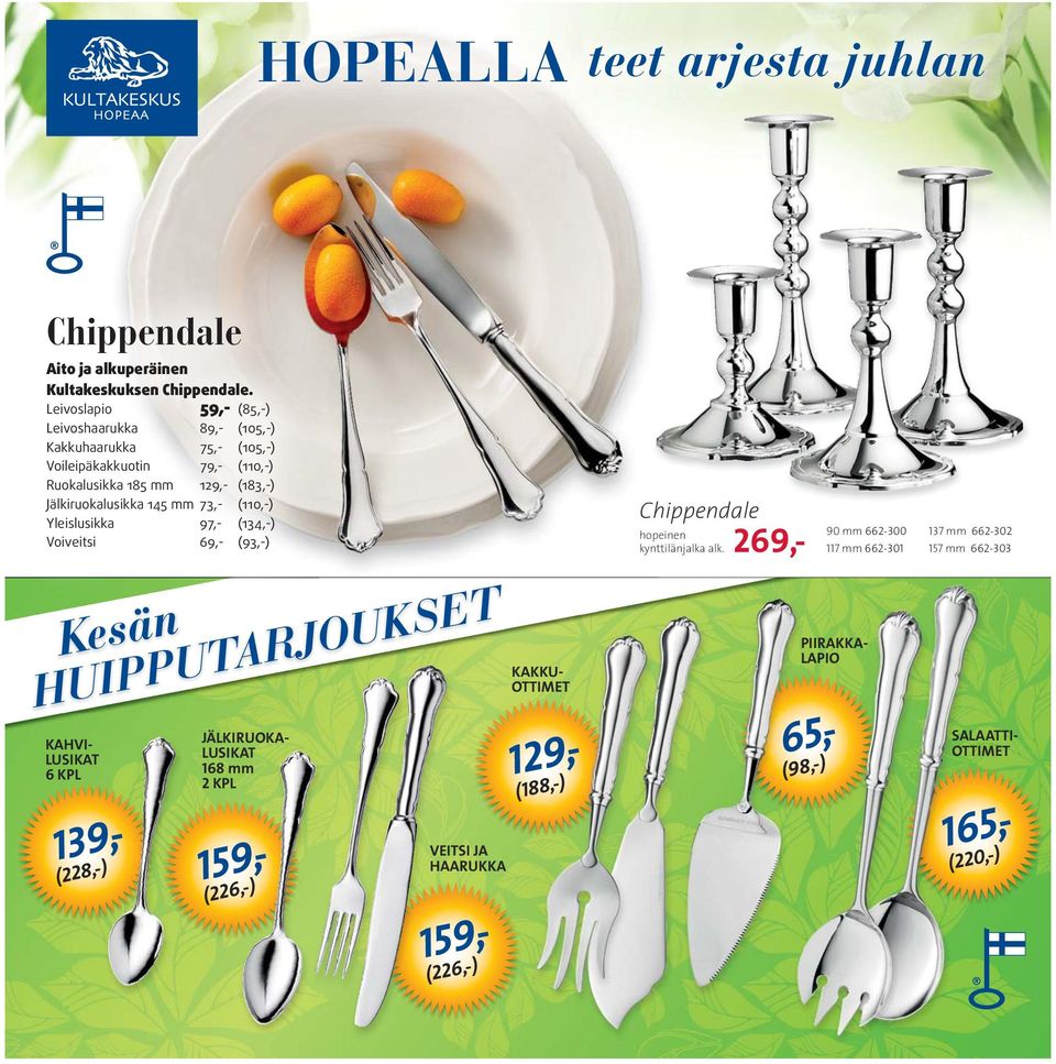 145 mm 73,- (110,-) Yleislusikka 97,- (134,-) Voiveitsi 69,- (93,-) Kesän HUIPPUTARJOUKSET KAHVI- LUSIKAT 6 KPL 159,- 139,- (228,-) JÄLKIRUOKA- LUSIKAT 168 mm 2