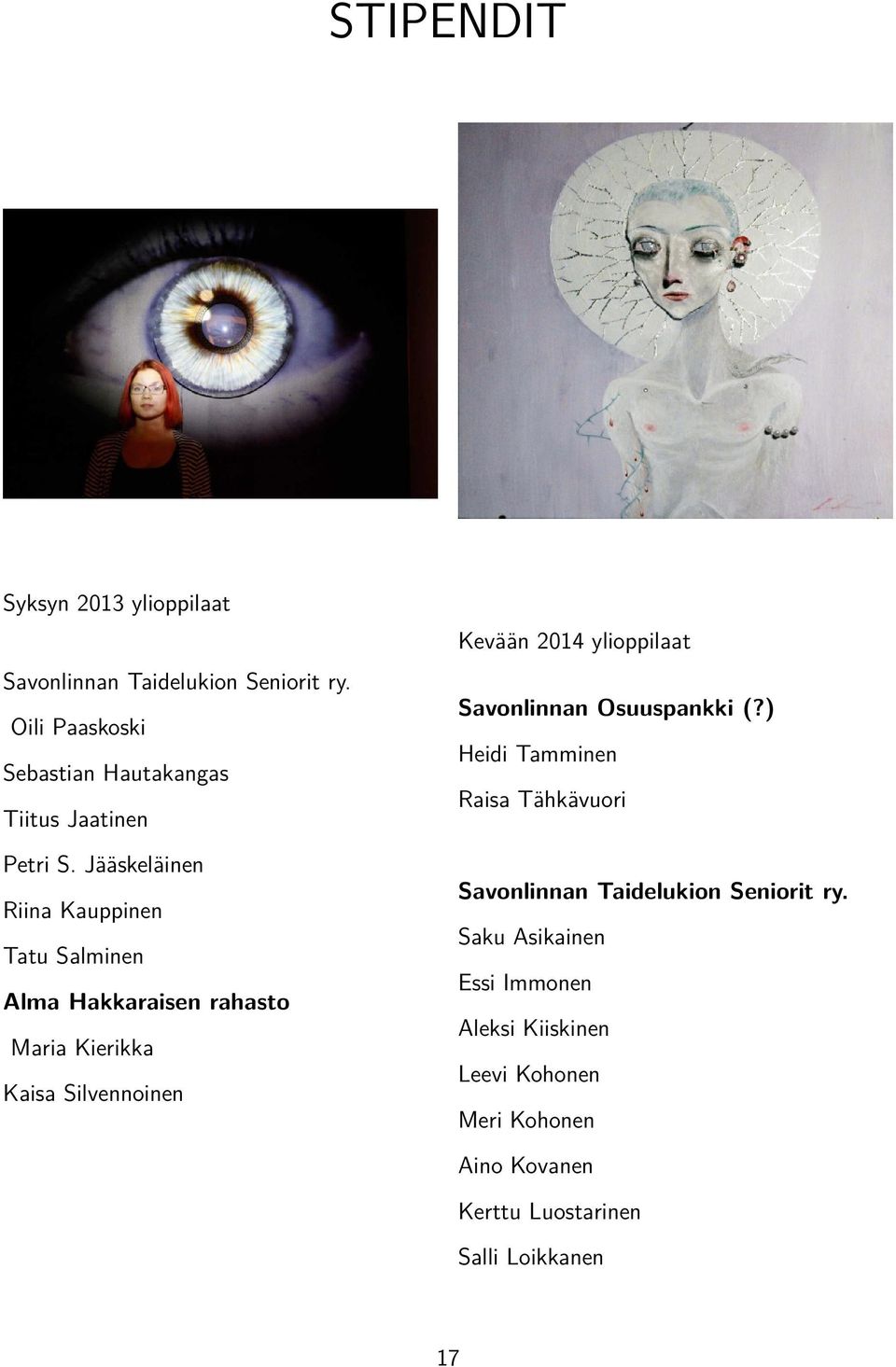 Jääskeläinen Riina Kauppinen Tatu Salminen Alma Hakkaraisen rahasto Maria Kierikka Kaisa Silvennoinen Kevään 2014