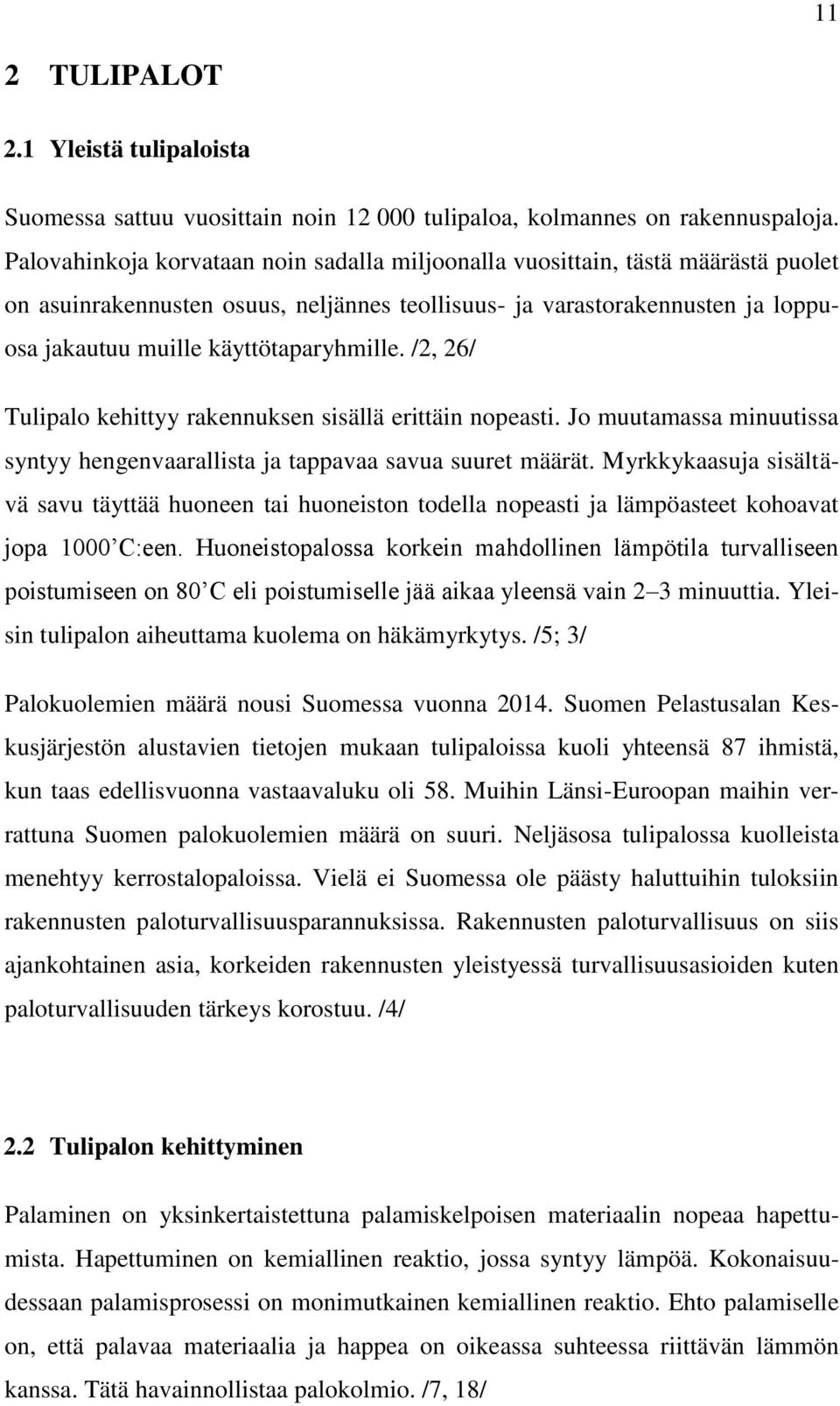 käyttötaparyhmille. /2, 26/ Tulipalo kehittyy rakennuksen sisällä erittäin nopeasti. Jo muutamassa minuutissa syntyy hengenvaarallista ja tappavaa savua suuret määrät.