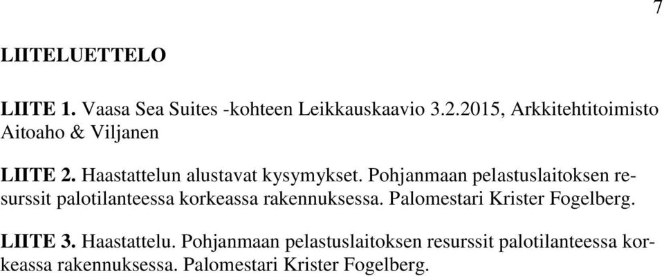 Pohjanmaan pelastuslaitoksen resurssit palotilanteessa korkeassa rakennuksessa.