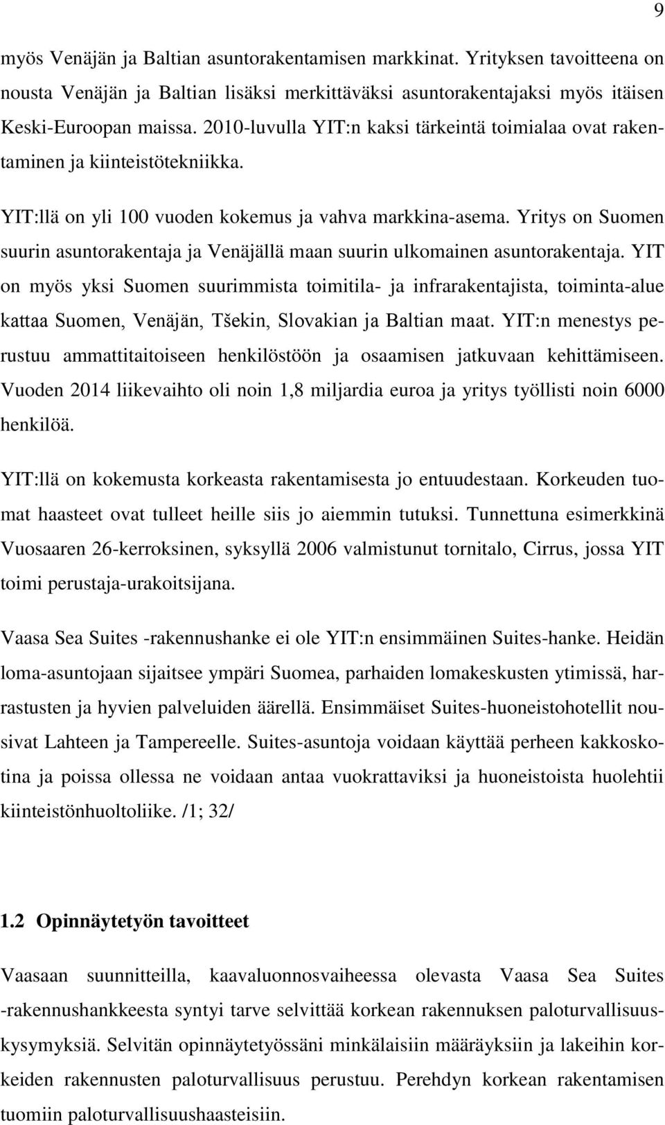 Yritys on Suomen suurin asuntorakentaja ja Venäjällä maan suurin ulkomainen asuntorakentaja.