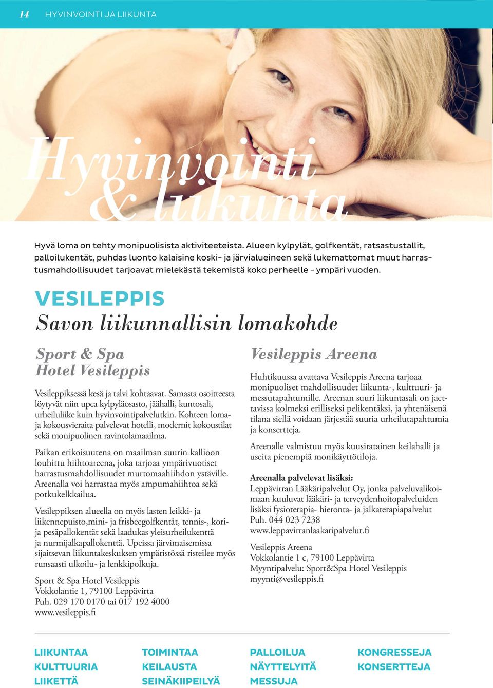 perheelle - ympäri vuoden. VESILEPPIS Savon liikunnallisin lomakohde Sport & Spa Hotel Vesileppis Vesileppiksessä kesä ja talvi kohtaavat.