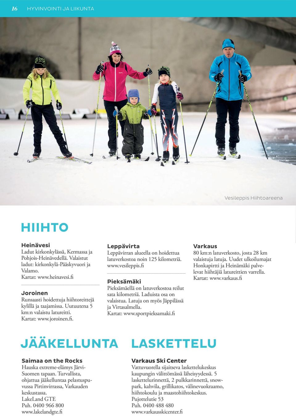 www.vesileppis.fi Pieksämäki Pieksämäellä on latuverkostoa reilut sata kilometriä. Laduista osa on valaistua. Latuja on myös Jäppilässä ja Virtasalmella. Kartat: www.sportpieksamaki.