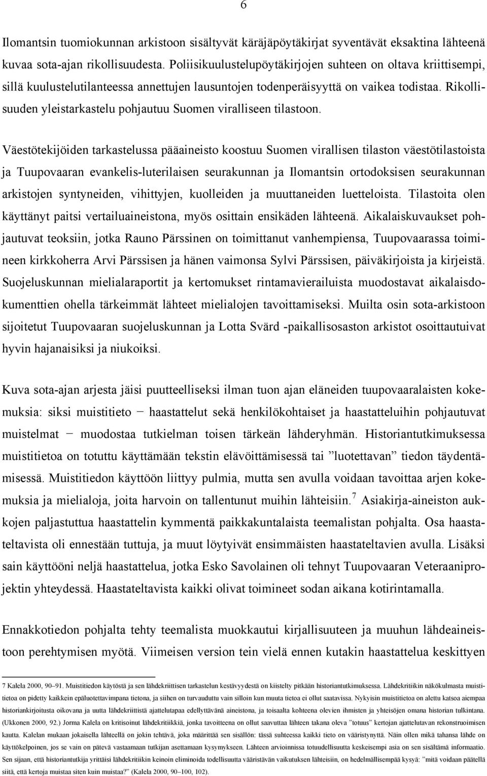 Rikollisuuden yleistarkastelu pohjautuu Suomen viralliseen tilastoon.