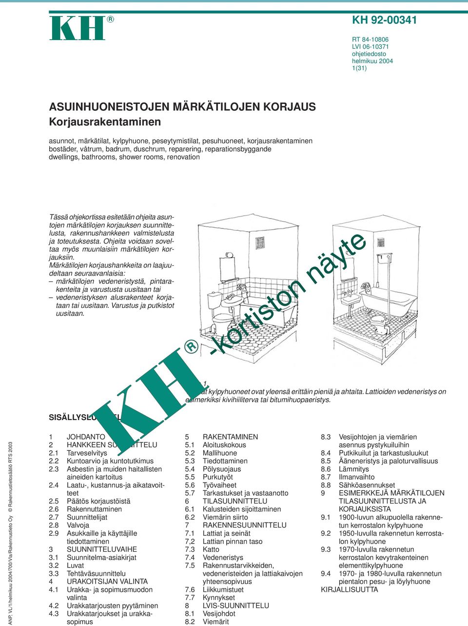 korjauksen suunnittelusta, rakennushankkeen valmistelusta ja toteutuksesta. Ohjeita voidaan soveltaa myös muunlaisiin märkätilojen korjauksiin.