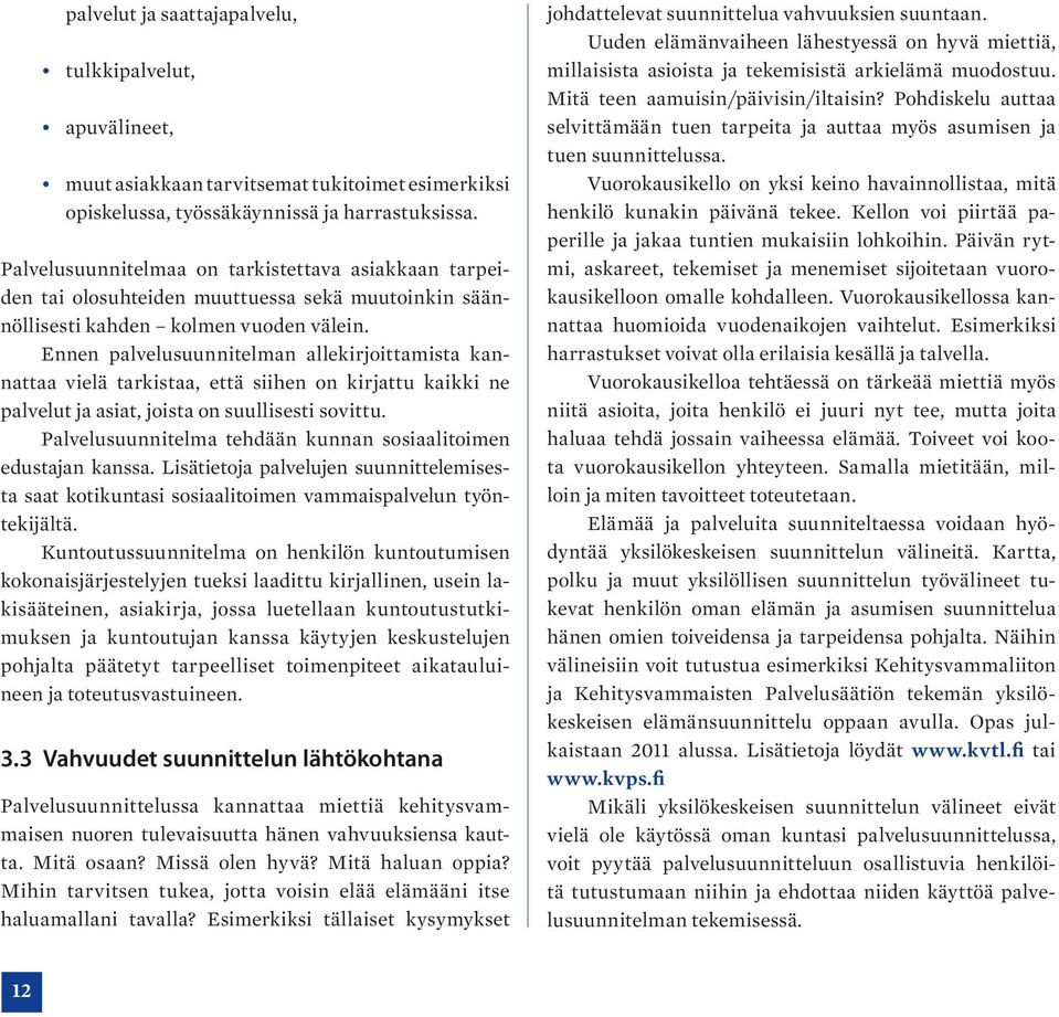 Ennen palvelusuunnitelman allekirjoittamista kannattaa vielä tarkistaa, että siihen on kirjattu kaikki ne palvelut ja asiat, joista on suullisesti sovittu.