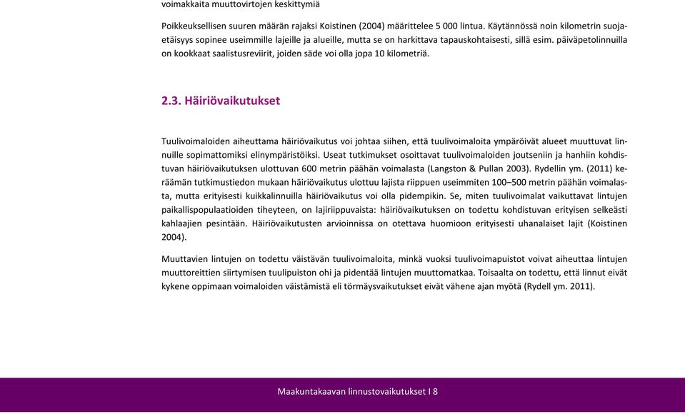 päiväpetolinnuilla on kookkaat saalistusreviirit, joiden säde voi olla jopa 10 kilometriä. 2.3.