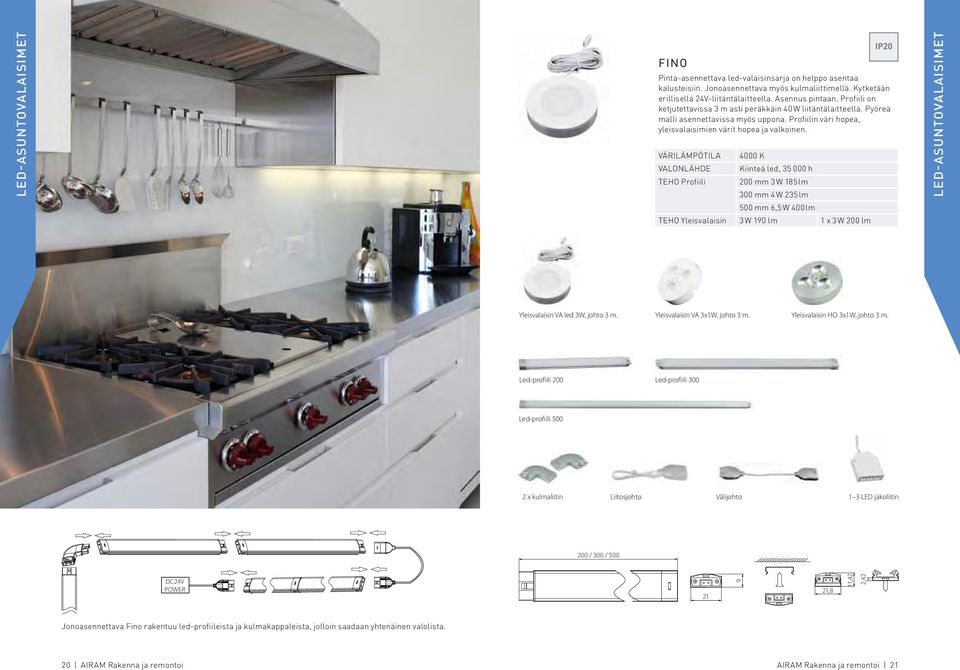 Profiili 4000 K Kiinteä led, 35 000 h 200 mm 3 W 185 lm 300 mm 4 W 235 lm 500 mm 6,5 W 400 lm Yleisvalaisin 3 W 190 lm 1 x 3 W 200 lm LE-ASUNTOVALAISIMET Yleisvalaisin VA led 3W, johto 3 m.