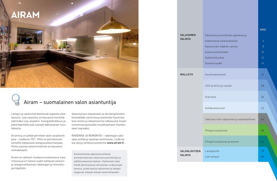 Led-valaistus on kasvanut merkittävämmäksi osa-alueeksi. Energiatehokkuus ja pitkä käyttöikä ovat luoneet edellytykset muutokselle.