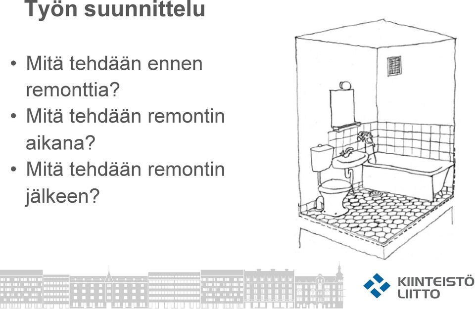 Mitä tehdään remontin