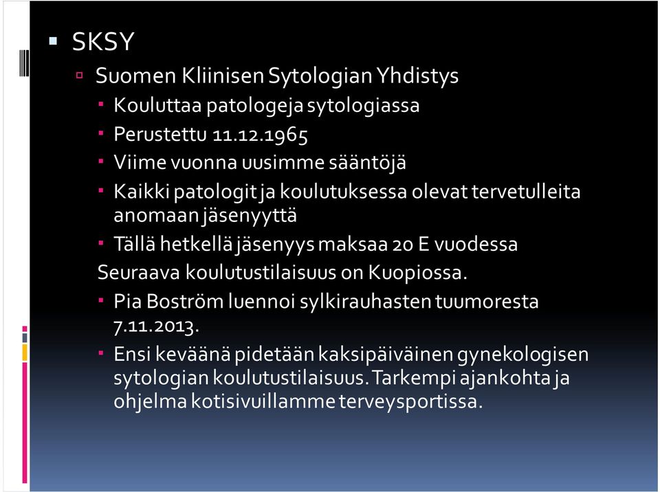 hetkellä jäsenyys maksaa 20 E vuodessa Seuraava koulutustilaisuus on Kuopiossa.