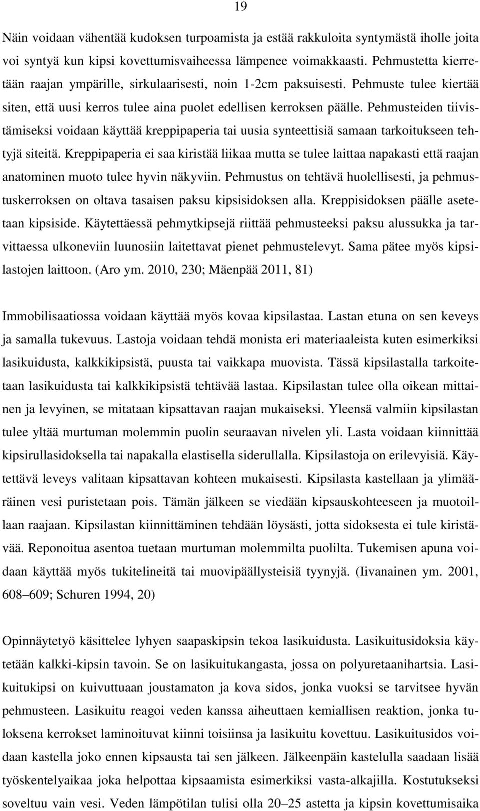 Pehmusteiden tiivistämiseksi voidaan käyttää kreppipaperia tai uusia synteettisiä samaan tarkoitukseen tehtyjä siteitä.