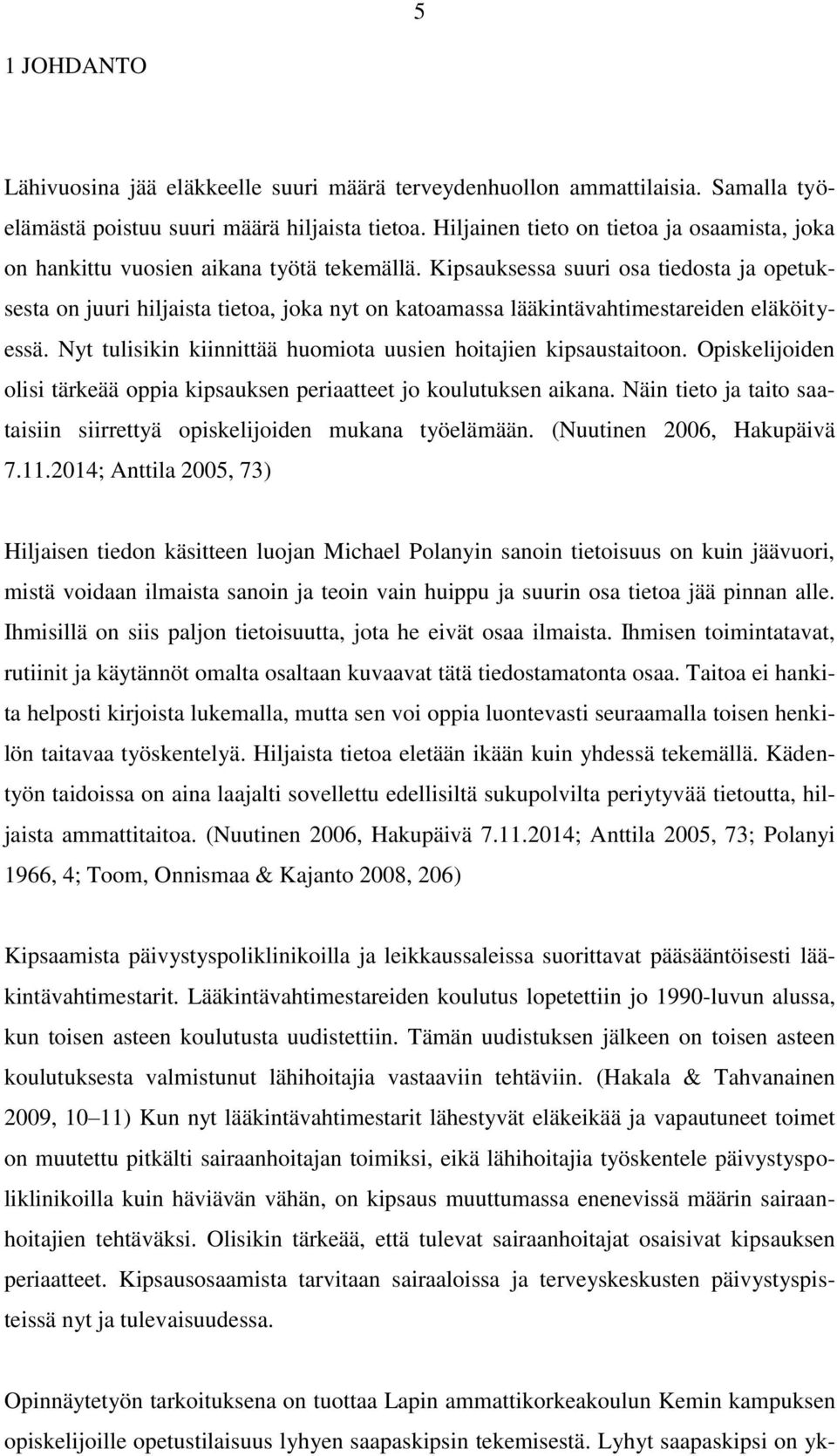 Kipsauksessa suuri osa tiedosta ja opetuksesta on juuri hiljaista tietoa, joka nyt on katoamassa lääkintävahtimestareiden eläköityessä.