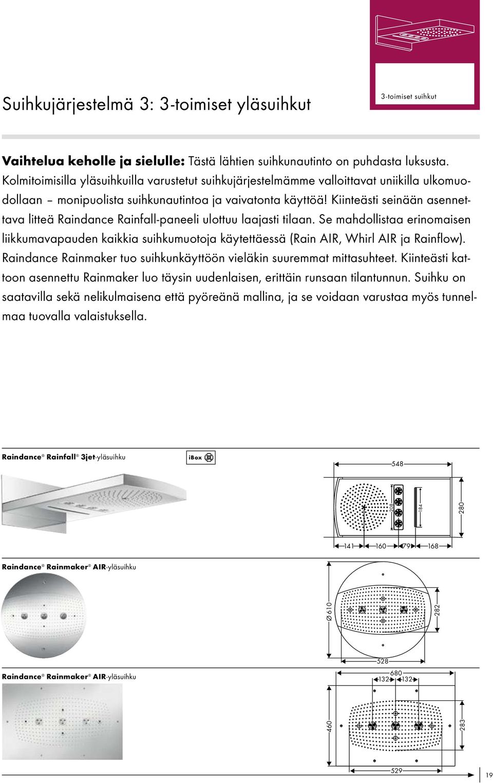 Kiinteästi seinään asennettava litteä Raindance Rainfall-paneeli ulottuu laajasti tilaan.